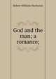 God and the man; a romance;, Buchanan Robert Williams 