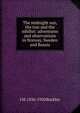 The midnight sun, the tsar and the nihilist: adventures and observations in Norway, Sweden and Russia, J M. 1836-1920 Buckley 
