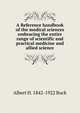 A Reference handbook of the medical sciences embracing the entire range of scientific and practical medicine and allied science, Albert H. 1842-1922 Buck 