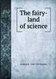 The fairy-land of science, Arabella B. 1840-1929 Buckley 