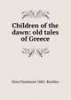 Children of the dawn: old tales of Greece, Elsie Finnimore 1882- Buckley 