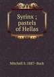Syrinx ; pastels of Hellas, Mitchell S. 1887- Buck 