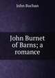 John Burnet of Barns; a romance, Buchan John 