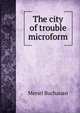 The city of trouble microform, Meriel Buchanan 