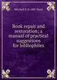 Book repair and restoration; a manual of practical suggestions for bibliophiles, Mitchell S. b. 1887 Buck 