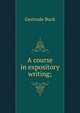 A course in expository writing;, Gertrude Buck 
