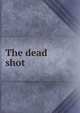 The dead shot, 
