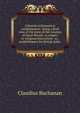 Colonial ecclesiastical establishment: being a brief view of the state of the colonies of Great Britain, in respect to religious instruction . to . establishment for British India ., Claudius Buchanan 