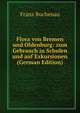 Flora von Bremen und Oldenburg: zum Gebrauch in Schulen und auf Exkursionen (German Edition), Franz Buchenau 