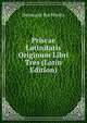 Priscae Latinitatis Originum Libri Tres (Latin Edition), Hermann Buchholtz 