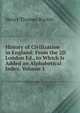 History of Civilization in England: From the 2D London Ed., to Which Is Added an Alphabetical Index, Volume 1, Henry Thomas Buckle 