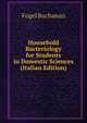 Household Bacteriology for Students in Domestic Sciences (Italian Edition), Fogel Buchanan 