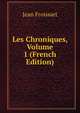 Les Chroniques, Volume 1 (French Edition), Froissart Jean 