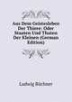 Aus Dem Geistesleben Der Thiere: Oder Staaten Und Thaten Der Kleinen (German Edition), Ludwig Buchner 