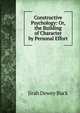 Constructive Psychology: Or, the Building of Character by Personal Effort, Jirah Dewey Buck 
