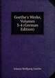 Goethe's Werke, Volumes 3-4 (German Edition), Johann Wolfgang Von Goethe 