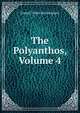 The Polyanthos, Volume 4, Joseph Tinker Buckingham 
