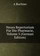 Neues Repertorium Fur Die Pharmacie, Volume 5 (German Edition), A Buchner 