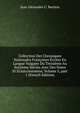 Collection Des Chroniques Nationales Fran?aises ?crites En Langue Vulgaire Du Treizi?me Au Seizi?me Si?cles Avec Des Notes Et Eclaircissemens, Volume 5, part 1 (French Edition), Jean Alexandre C. Buchon 