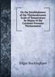 On the Establishment of the Thermodynamic Scale of Temperature by Means of the Constant-Pressure Thermometer, Edgar Buckingham 