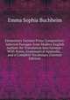 Elementary German Prose Composition: Selected Passages from Modern English Authors for Translation Into German : With Notes, Grammatical Appendix, . and a Complete Vocabulary (German Edition), Emma Sophia Buchheim 
