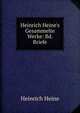 Heinrich Heine's Gesammelte Werke: Bd. Briefe, Heinrich Heine 