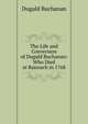 The Life and Conversion of Dugald Buchanan: Who Died at Rannach in 1768, Dugald Buchanan 