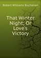 That Winter Night; Or Love's Victory, Buchanan Robert Williams 