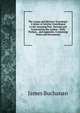 The 'essays and Reviews' Examined: A Series of Articles Contributed to the 'morning Post,' Revised and Corrected by the Author : With Preface, . and Appendix, Containing Notes and Documents, Buchanan James 