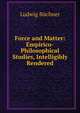Force and Matter: Empirico-Philosophical Studies, Intelligibly Rendered, Ludwig Buchner 