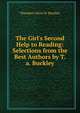 The Girl's Second Help to Reading: Selections from the Best Authors by T.a. Buckley, Theodore Alors W. Buckley 