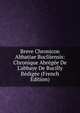 Breve Chronicon Abbatiae Bucliiensis: Chronique Abr?g?e De L'abbaye De Bucilly R?dig?e (French Edition), 
