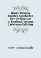 Henry Thomas Buckle's Geschichte Der Civilisation in England, Volume 2 (German Edition), Henry Thomas Buckle 