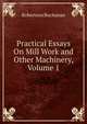 Practical Essays On Mill Work and Other Machinery, Volume 1, Robertson Buchanan 