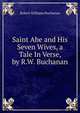 Saint Abe and His Seven Wives, a Tale In Verse, by R.W. Buchanan., Buchanan Robert Williams 