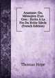 Anastase: Ou, M?moires D'un Grec : ?crits ? La Fin Du Xviiie Si?cle (French Edition), Thomas Hope 
