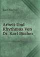 Arbeit Und Rhythmus Von Dr. Karl Bucher, Karl B?cher 