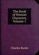 The Book of Human Character, Volume 1, Charles Bucke 