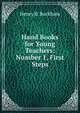 Hand Books for Young Teachers: Number 1, First Steps, Henry B. Buckham 