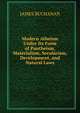 Modern Atheism Under Its Form of Pantheism, Materialism, Secularism, Development, and Natural Laws, Buchanan James 
