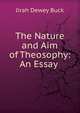 The Nature and Aim of Theosophy: An Essay ., Jirah Dewey Buck 