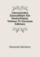 Literarisches Zentralblatt Fur Deutschland, Volume 91 (German Edition), Deutsche Bucherei 