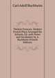 Theatre Francais. Modern French Plays Arranged for Schools, Ed. with Notes and Vocabulary by A. Buchheim (French Edition), Carl Adolf Buchheim 
