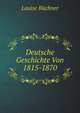 Deutsche Geschichte Von 1815-1870, Louise B?chner 