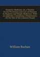 Domestic Medicine; Or, a Treatise On the Prevention and Cure of Diseases by Regimen and Simple Medicines: With an Appendix, Containing a Dispensatory . On the Diet of the Common People ., William Buchan 
