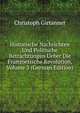 Historische Nachrichten Und Politische Betrachtungen Ueber Die Franzoesische Revolution, Volume 3 (German Edition), Christoph Girtanner 