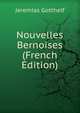 Nouvelles Bernoises (French Edition), Jeremias Gotthelf 