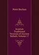 Scottish Traditional Versions of Ancient Ballads, Volume 17, Peter Buchan 