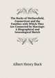 The Bucks of Wethersfield, Connecticut and the Families with Which They Are Connected by Marriage: A Biographical and Genealogical Sketch, Buck, Albert H. (Albert Henry), 1842-1922 