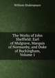 The Works of John Sheffield: Earl of Mulgrave, Marquis of Normanby, and Duke of Buckingham, Volume 1, Уильям Шекспир 